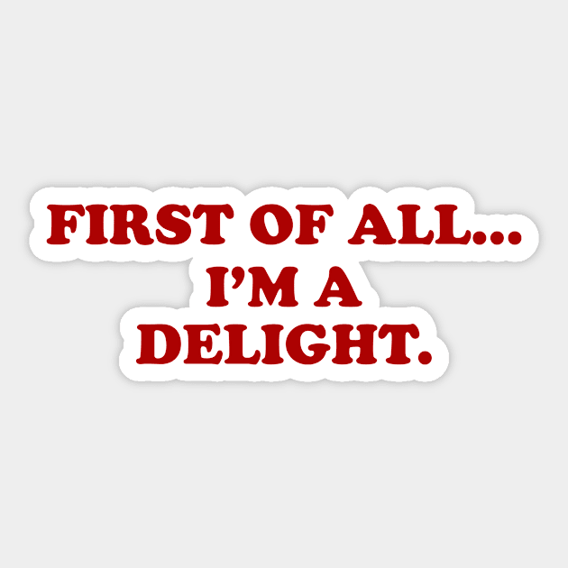 First of all Im a delight, Funny y2k Sarcastic Shirt Dry Humor, Attitude Shirt Sticker by Y2KERA